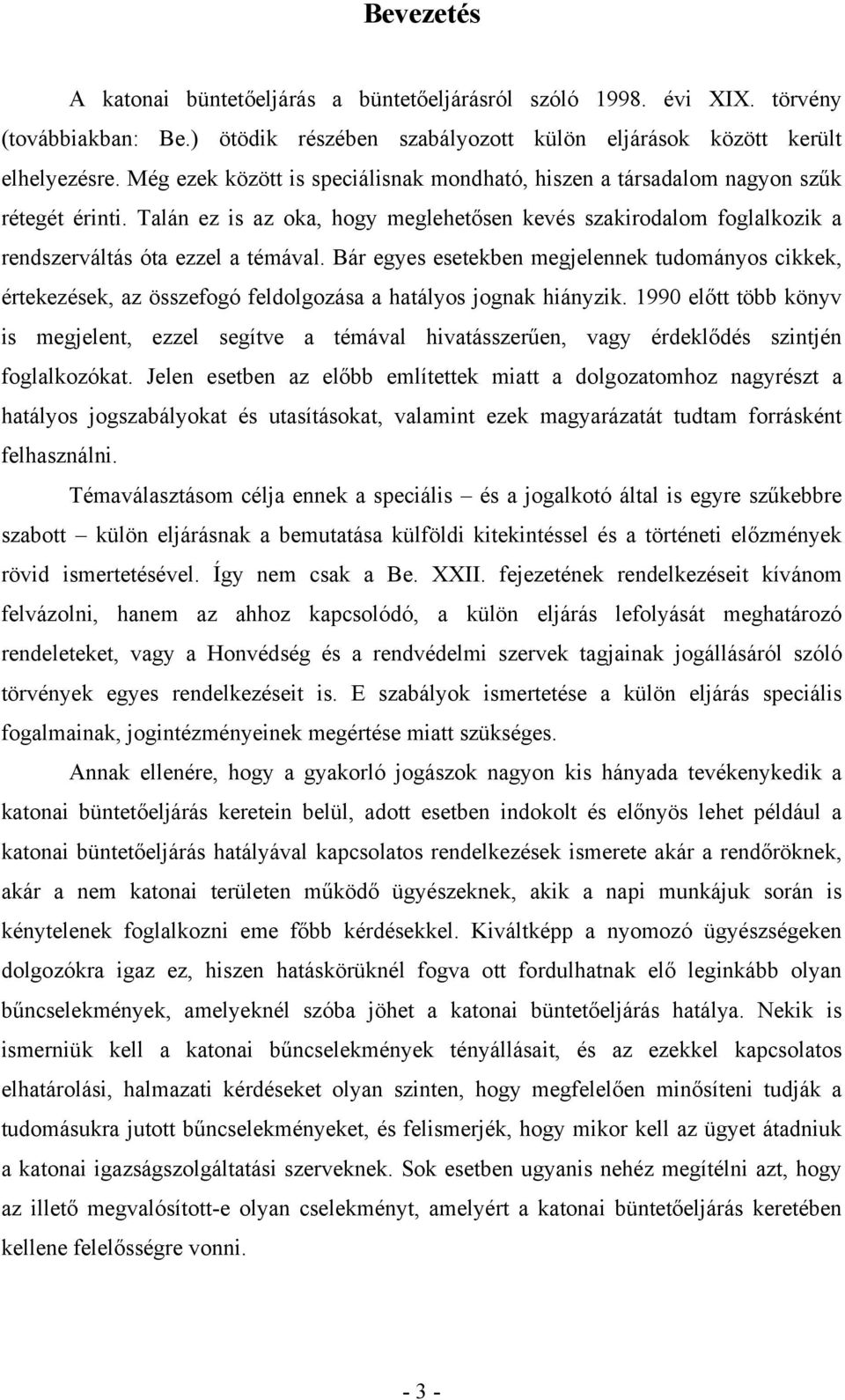 Bár egyes esetekben megjelennek tudományos cikkek, értekezések, az összefogó feldolgozása a hatályos jognak hiányzik.