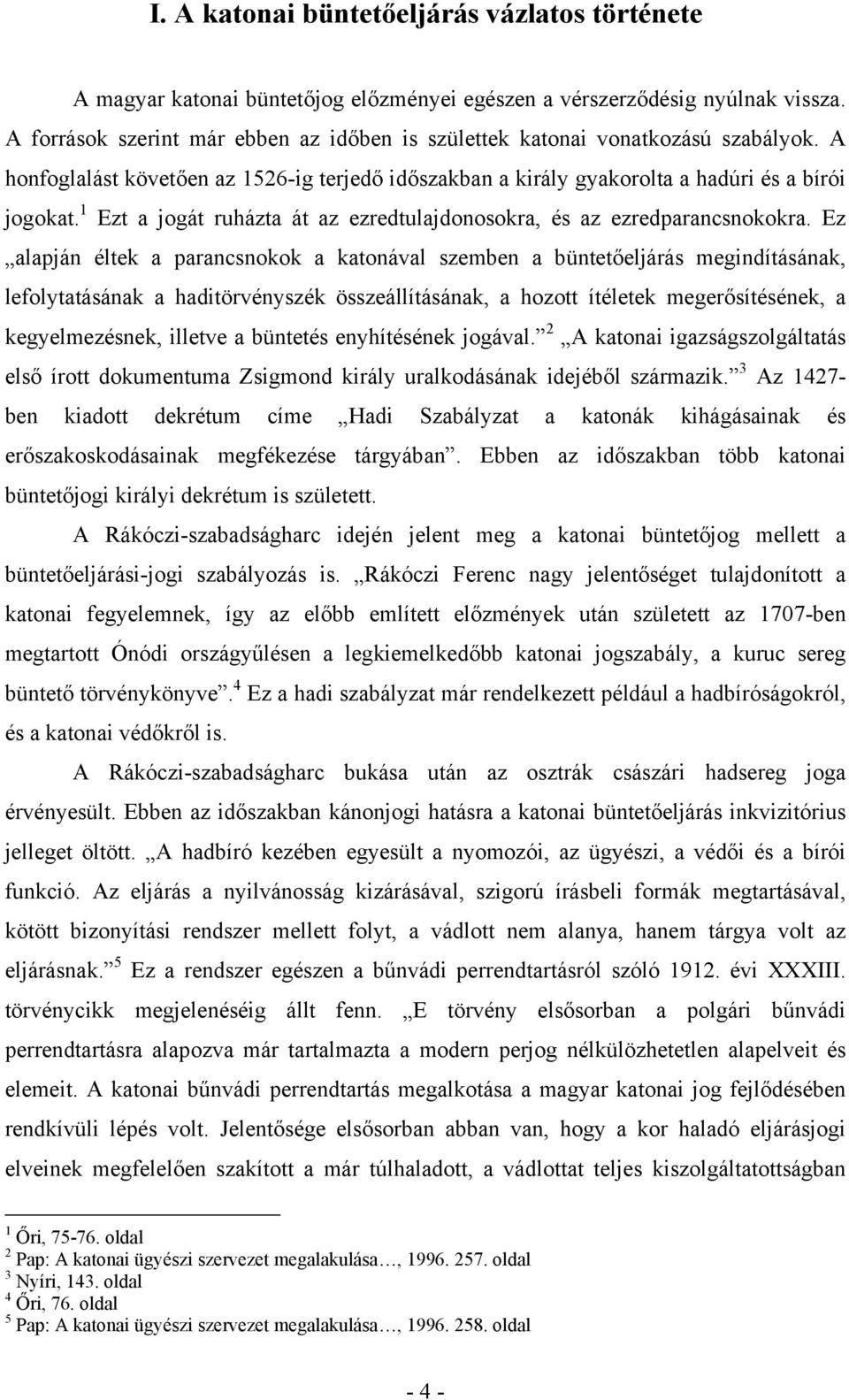 1 Ezt a jogát ruházta át az ezredtulajdonosokra, és az ezredparancsnokokra.