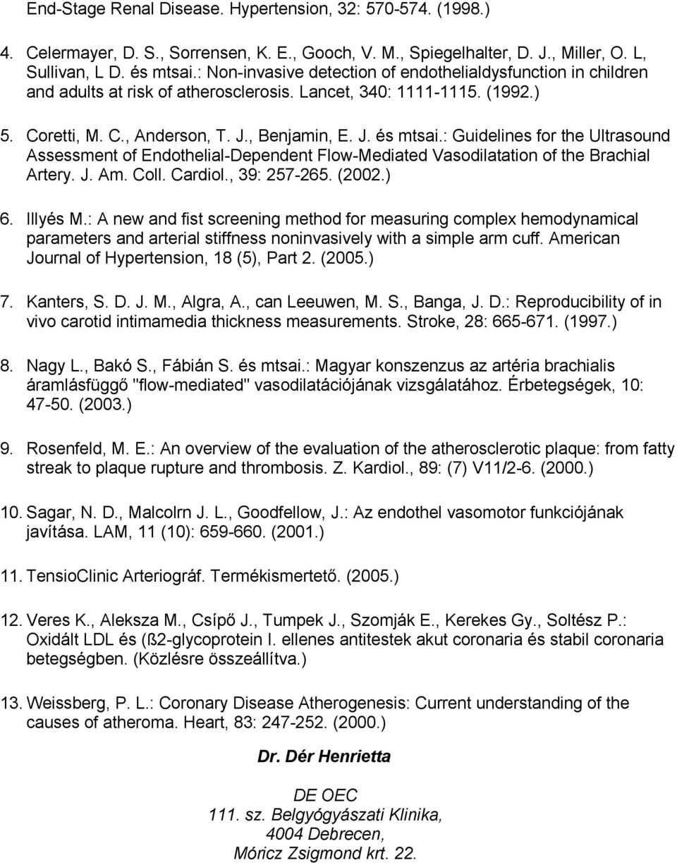 : Guidelines for the Ultrasound Assessment of Endothelial-Dependent Flow-Mediated Vasodilatation of the Brachial Artery. J. Am. Coll. Cardiol., 39: 257-265. (2002.) 6. Illyés M.