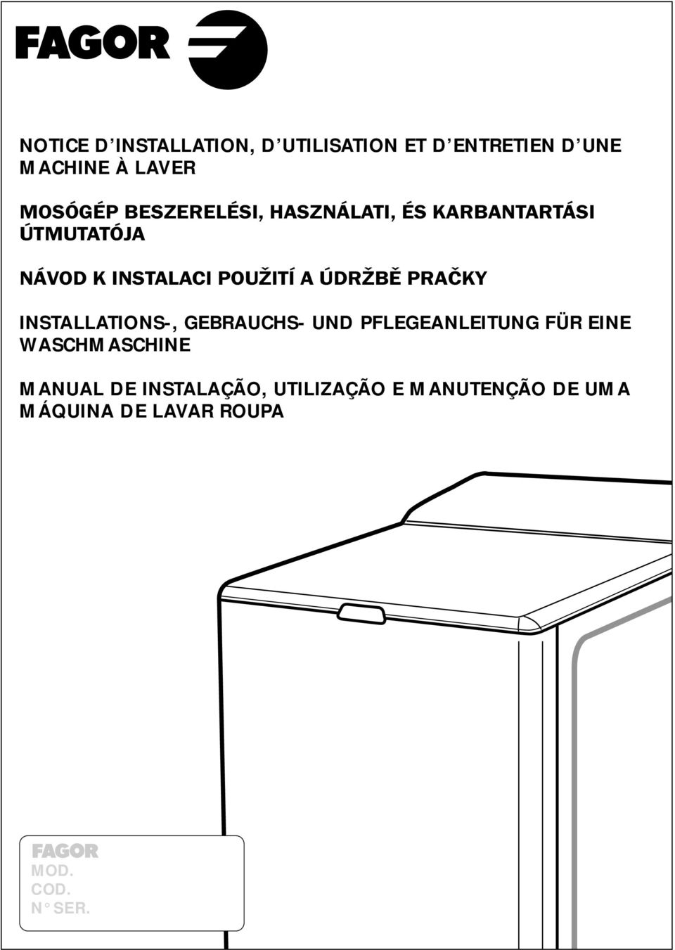 EINE WASCMASCINE MANUAL DE INSTALAÇÃO, UTILIZAÇÃO E MANUTENÇÃO DE UMA MÁQUINA DE LAVAR ROUPA MOD. COD. N SER.