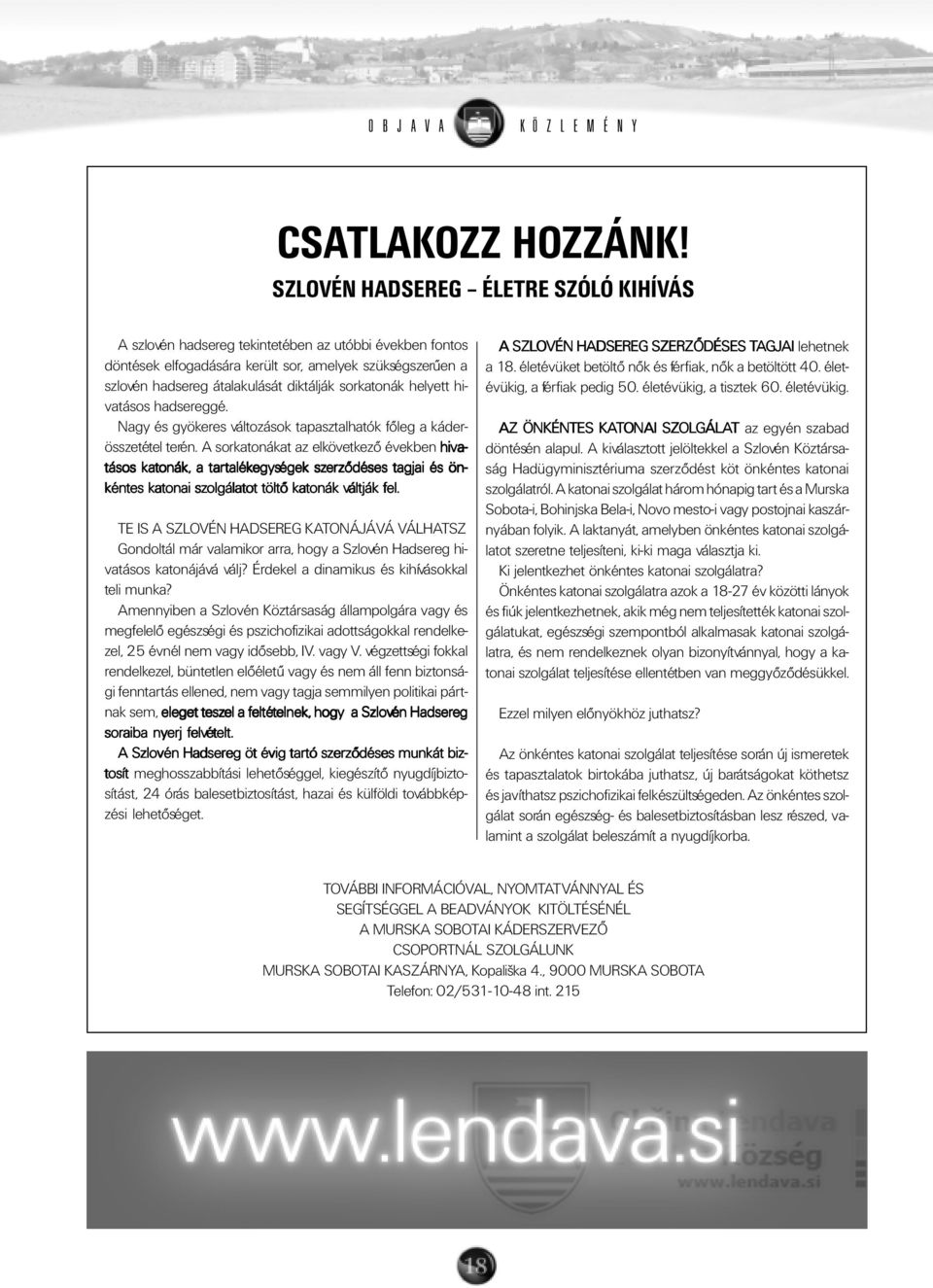 sorkatonák helyett hivatásos hadsereggé. Nagy és gyökeres változások tapasztalhatók fõleg a káderösszetétel terén.