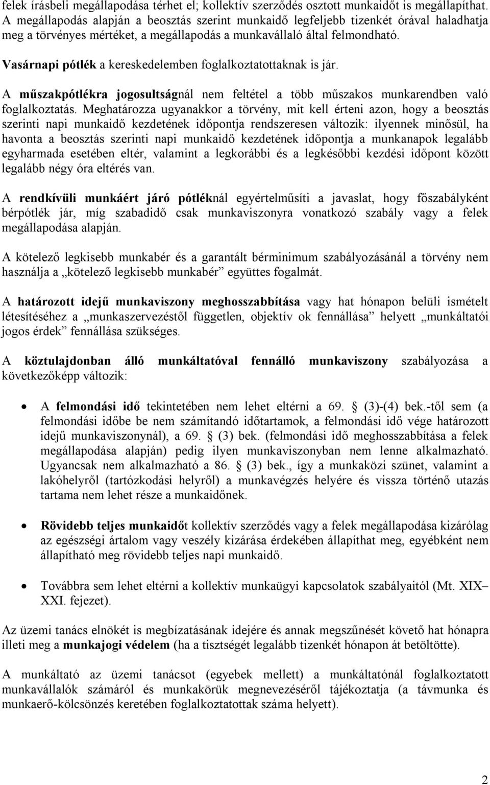 Vasárnapi pótlék a kereskedelemben foglalkoztatottaknak is jár. A műszakpótlékra jogosultságnál nem feltétel a több műszakos munkarendben való foglalkoztatás.