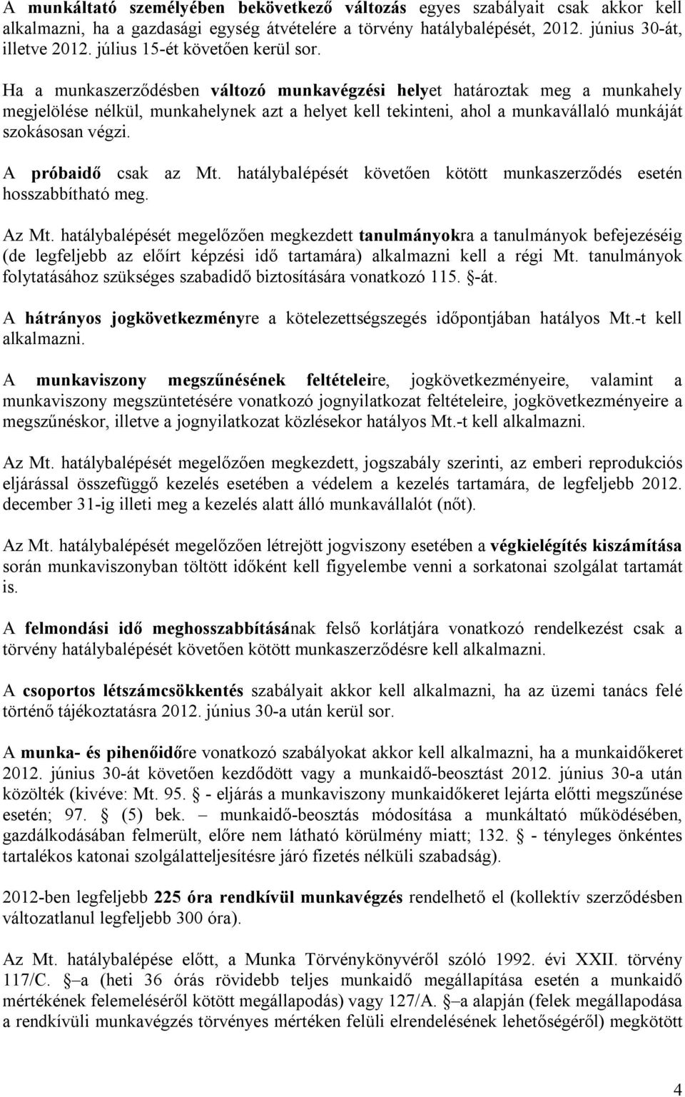 Ha a munkaszerződésben változó munkavégzési helyet határoztak meg a munkahely megjelölése nélkül, munkahelynek azt a helyet kell tekinteni, ahol a munkavállaló munkáját szokásosan végzi.