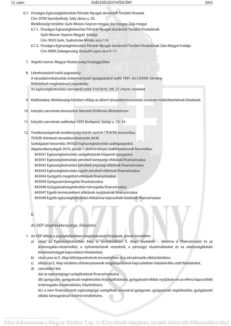 Országos Egészségbiztosítási Pénztár Nyugat-dunántúli Területi Hivatalának Gyõr-Moson-Sopron Megyei Irodája Cím: 9023