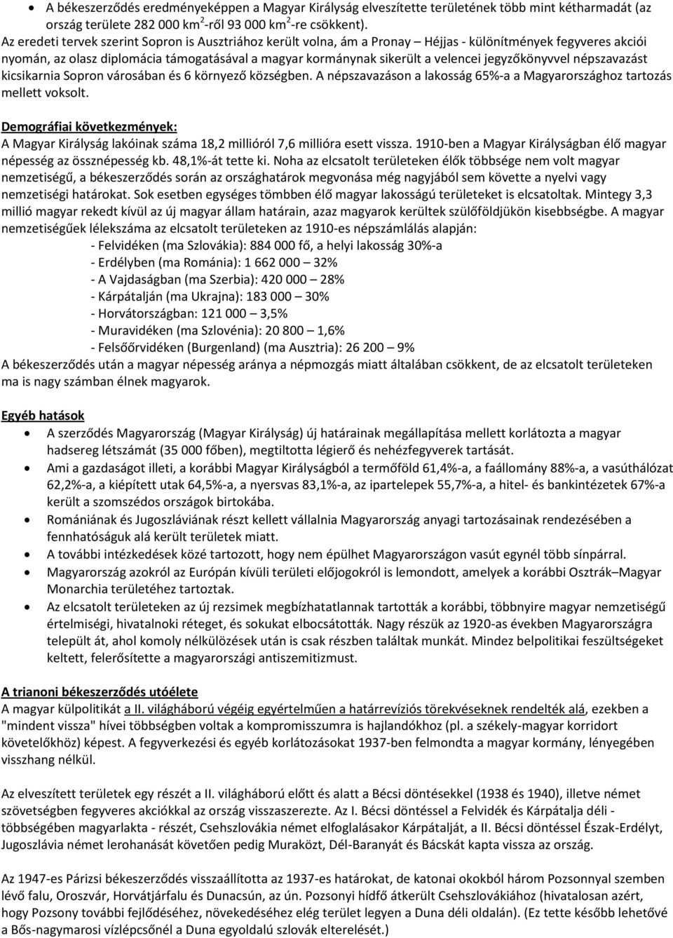 jegyzőkönyvvel népszavazást kicsikarnia Sopron városában és 6 környező községben. A népszavazáson a lakosság 65%-a a Magyarországhoz tartozás mellett voksolt.