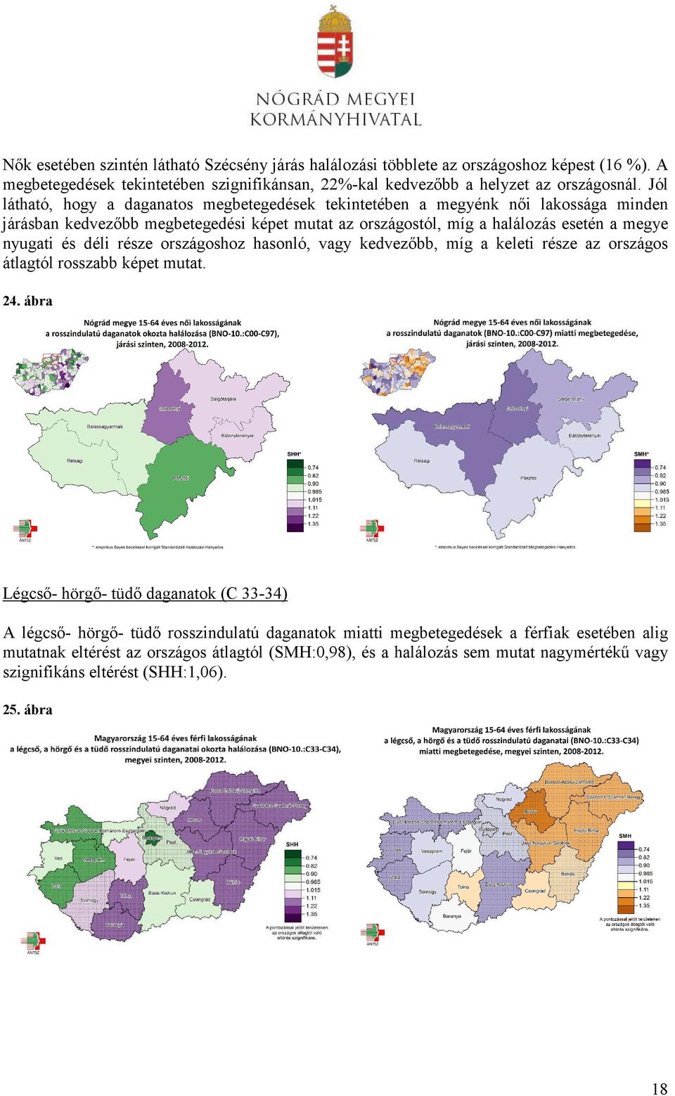 déli része országoshoz hasonló, vagy kedvezőbb, míg a keleti része az országos átlagtól rosszabb képet mutat. 24.