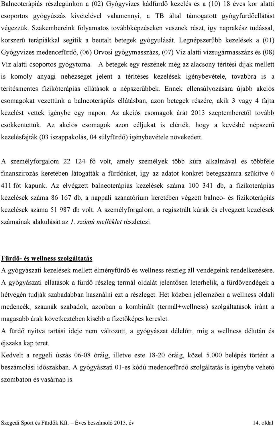 Legnépszerűbb kezelések a (01) Gyógyvizes medencefürdő, (06) Orvosi gyógymasszázs, (07) Víz alatti vízsugármasszázs és (08) Víz alatti csoportos gyógytorna.