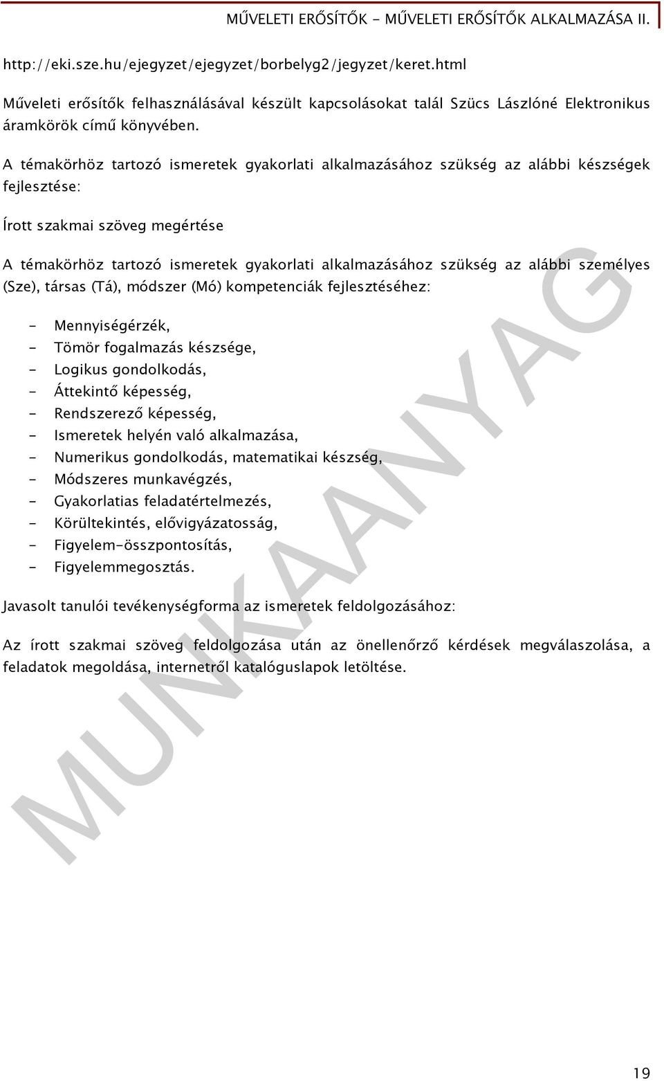 A témakörhöz tartozó ismeretek gyakorlati alkalmazásához szükség az alábbi készségek fejlesztése: Írott szakmai szöveg megértése A témakörhöz tartozó ismeretek gyakorlati alkalmazásához szükség az