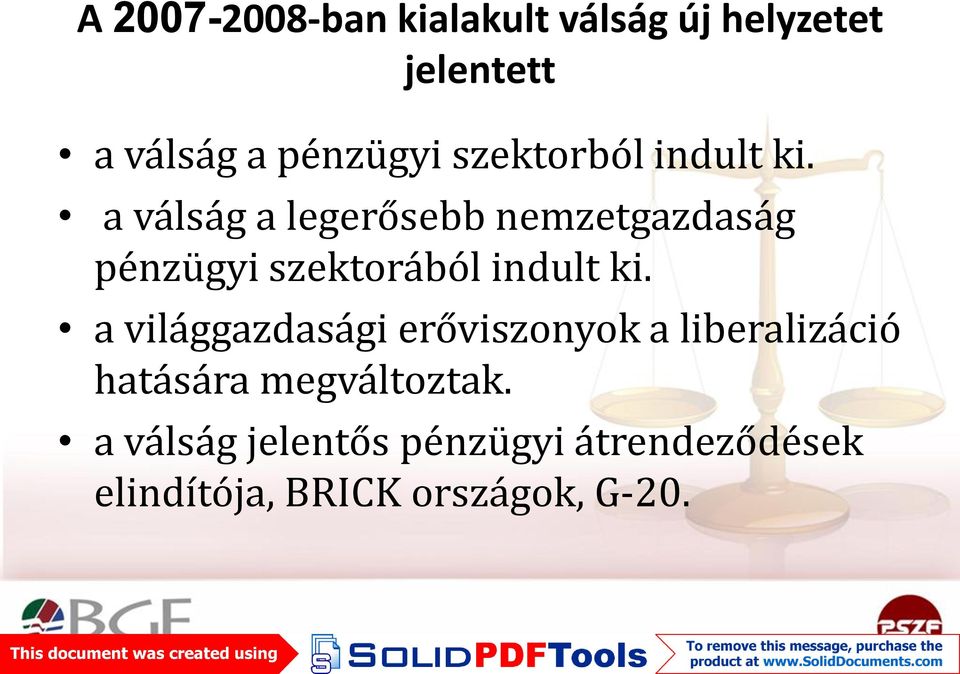 a válság a legerősebb nemzetgazdaság pénzügyi szektorából indult ki.