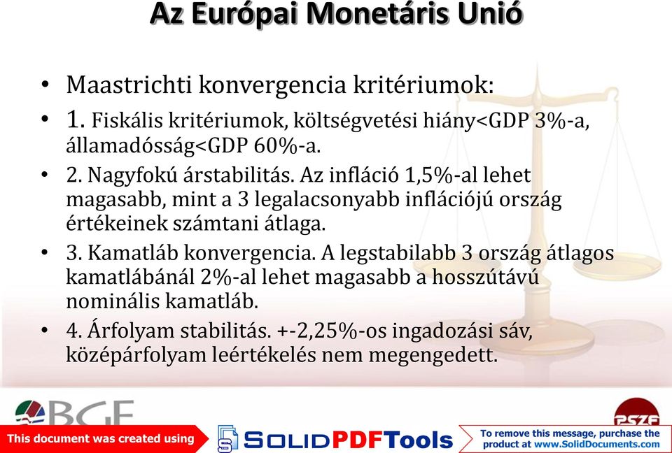 Az infláció 1,5%-al lehet magasabb, mint a 3 legalacsonyabb inflációjú ország értékeinek számtani átlaga. 3. Kamatláb konvergencia.