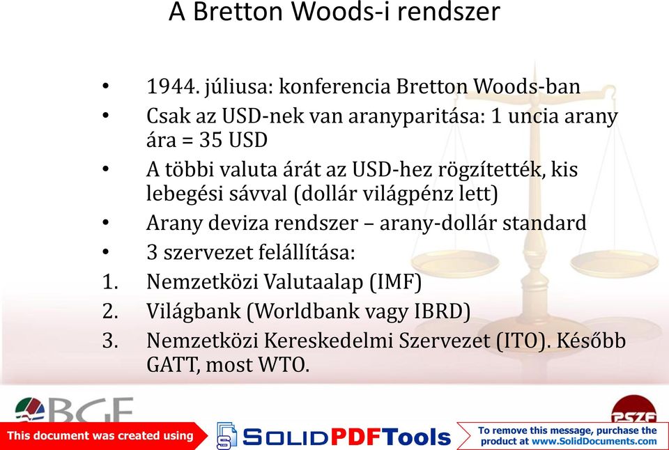 többi valuta árát az USD-hez rögzítették, kis lebegési sávval (dollár világpénz lett) Arany deviza