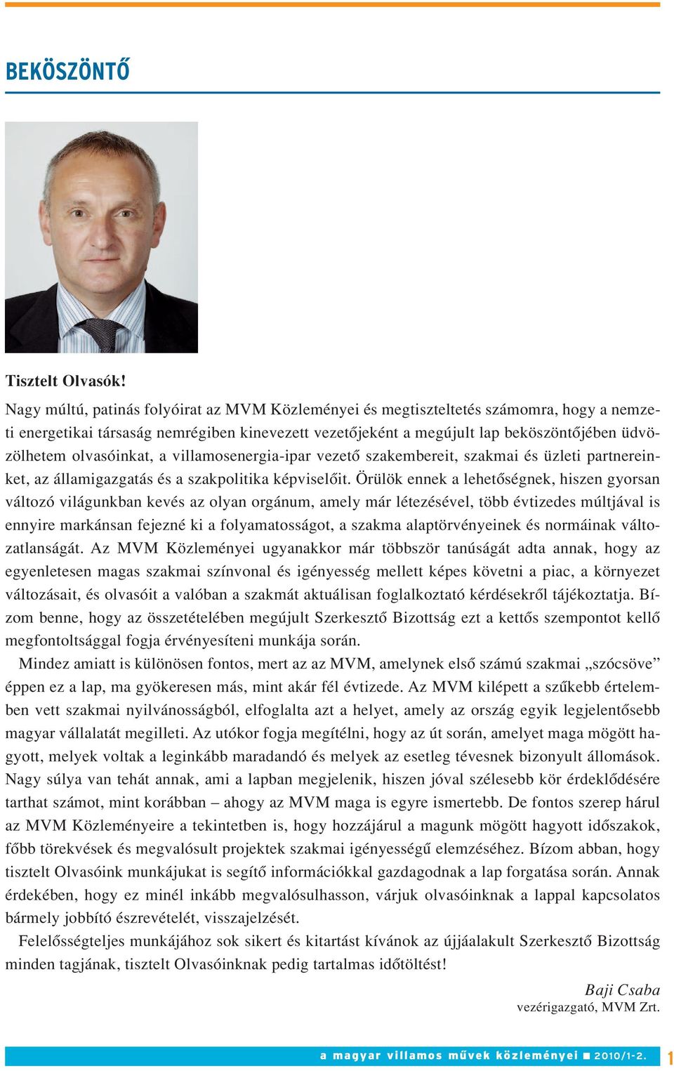 olvasóinkat, a vil la mos ener gia-ipar vezetô szakembereit, szakmai és üzleti partnereinket, az ál lam igaz ga tás és a szakpolitika képviselôit.