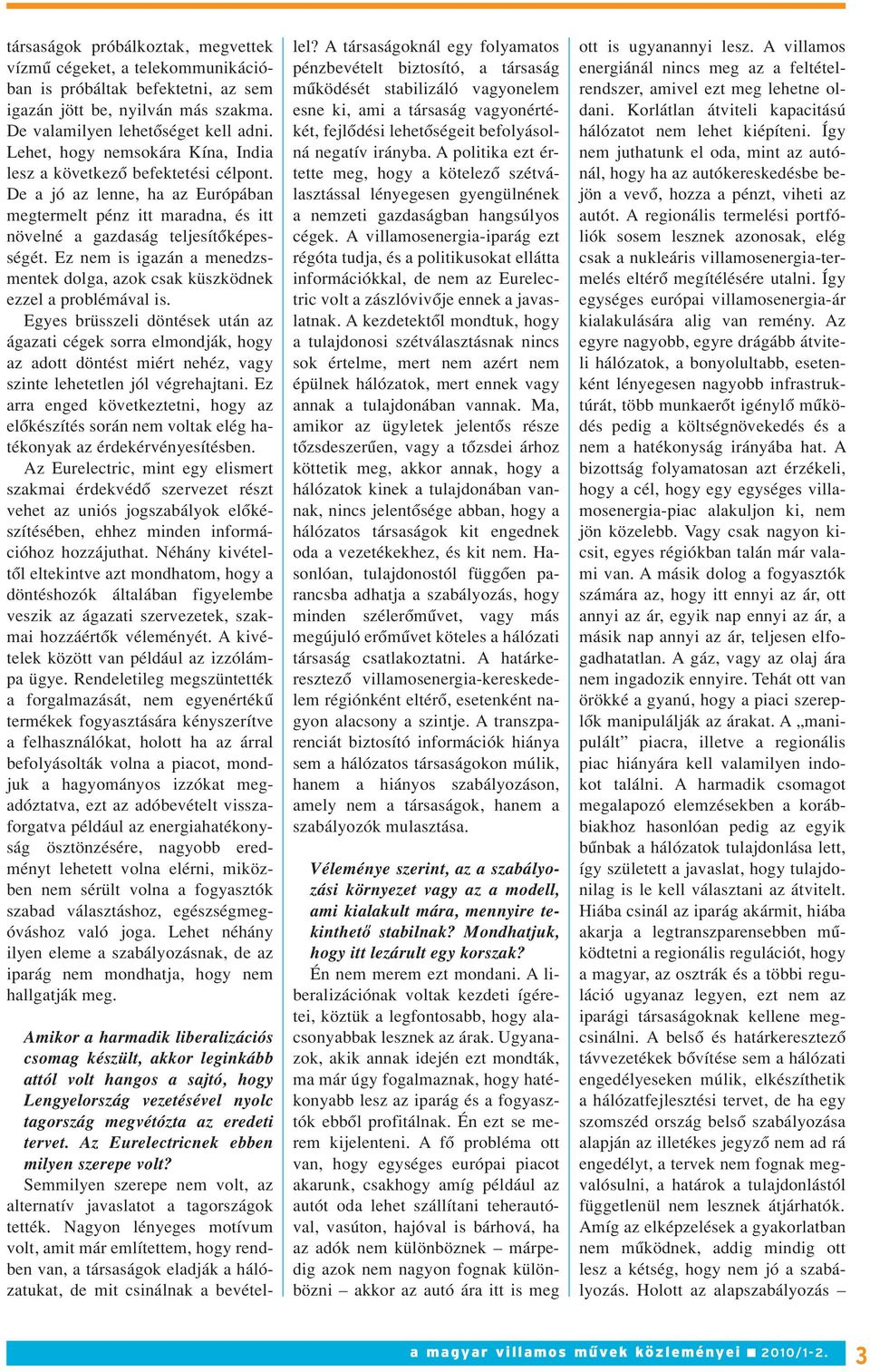 Ez nem is igazán a menedzsmentek dolga, azok csak küszködnek ezzel a problémával is.