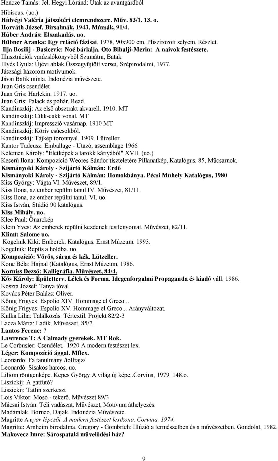 Illusztrációk varázslókönyvből Szumátra, Batak Illyés Gyula: Újévi ablak.összegyűjtött versei, Szépirodalmi, 1977. Jászsági házorom motívumok. Jávai Batik minta. Indonézia művészete.