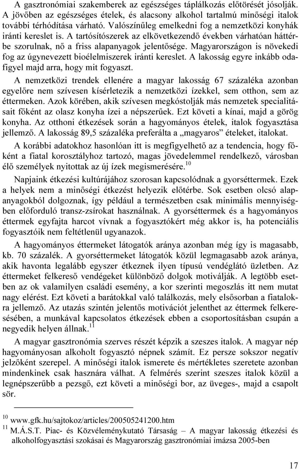 Magyarországon is növekedi fog az úgynevezett bioélelmiszerek iránti kereslet. A lakosság egyre inkább odafigyel majd arra, hogy mit fogyaszt.