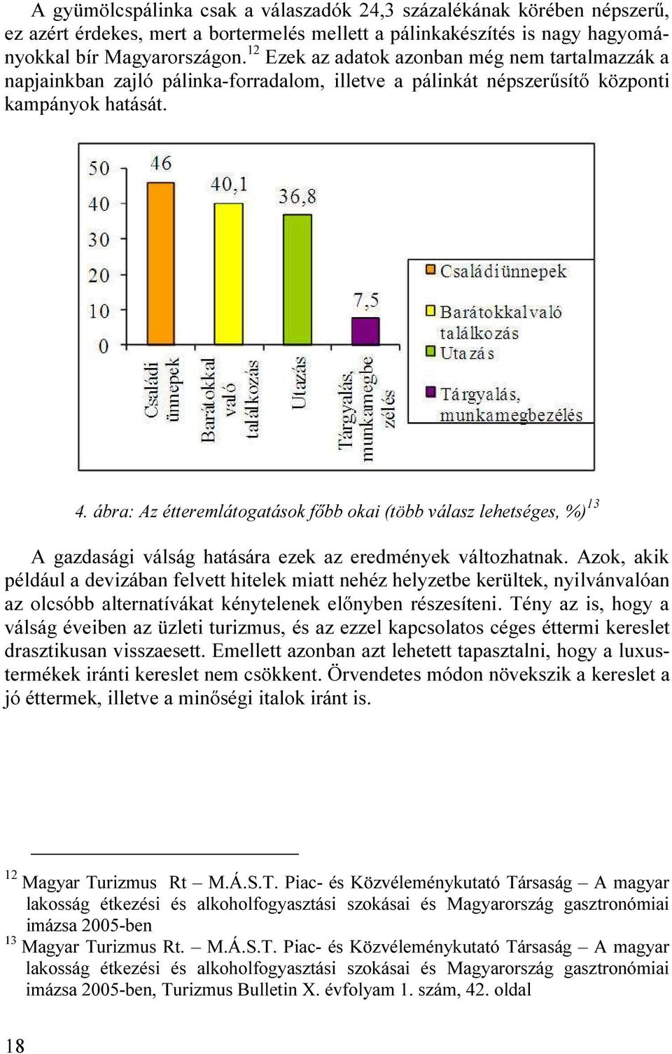 ábra: Az étteremlátogatások főbb okai (több válasz lehetséges, %) 13 A gazdasági válság hatására ezek az eredmények változhatnak.