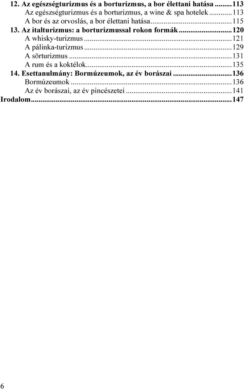 .. 115 13. Az italturizmus: a borturizmussal rokon formák... 120 A whisky-turizmus... 121 A pálinka-turizmus.