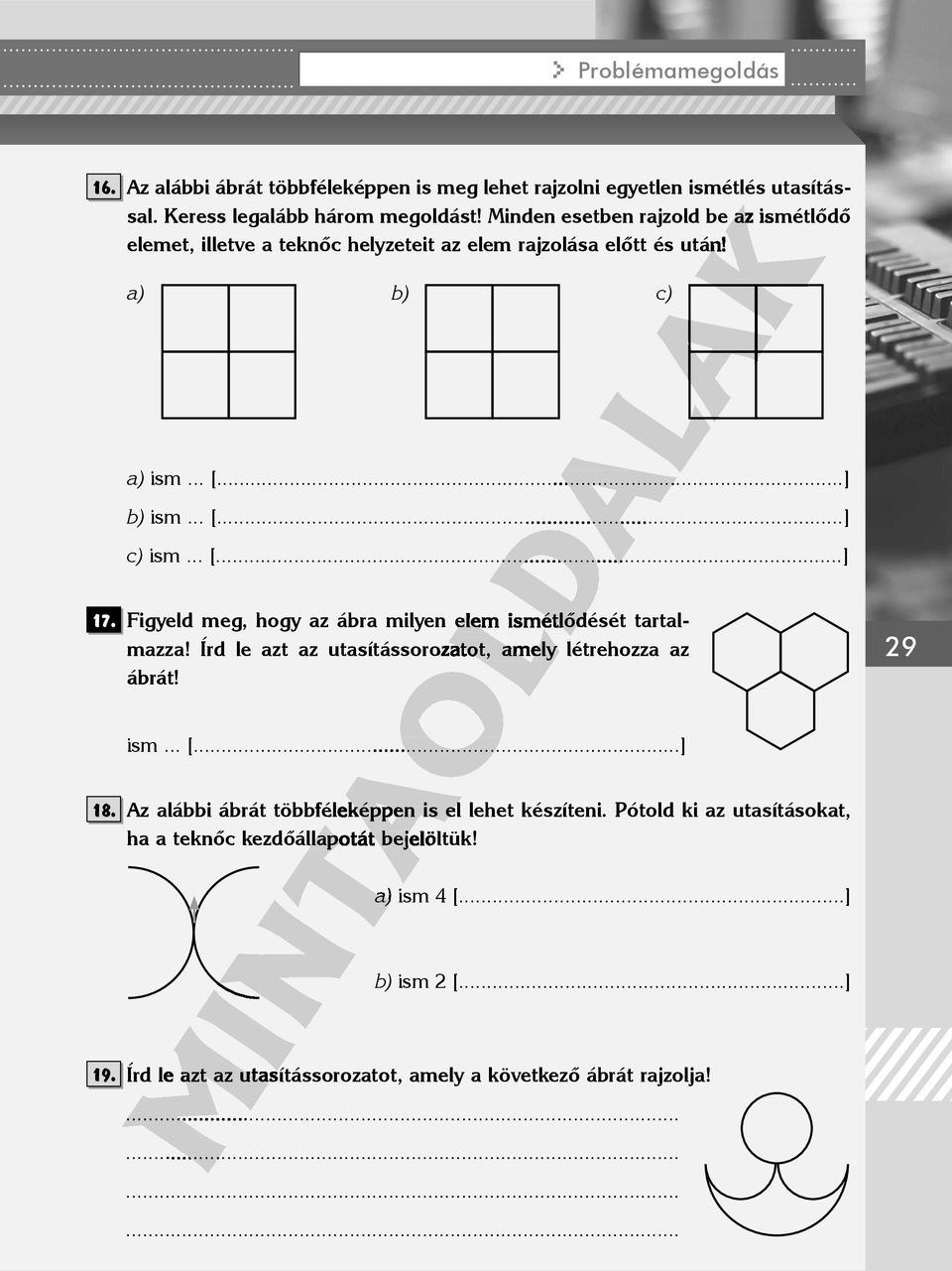 Figyeld meg, hogy az ábra milyen elem ismétlődését tartalmazza! Írd le azt az utasítássorozatot, amely létrehozza az ábrát! ism... [...] 18.