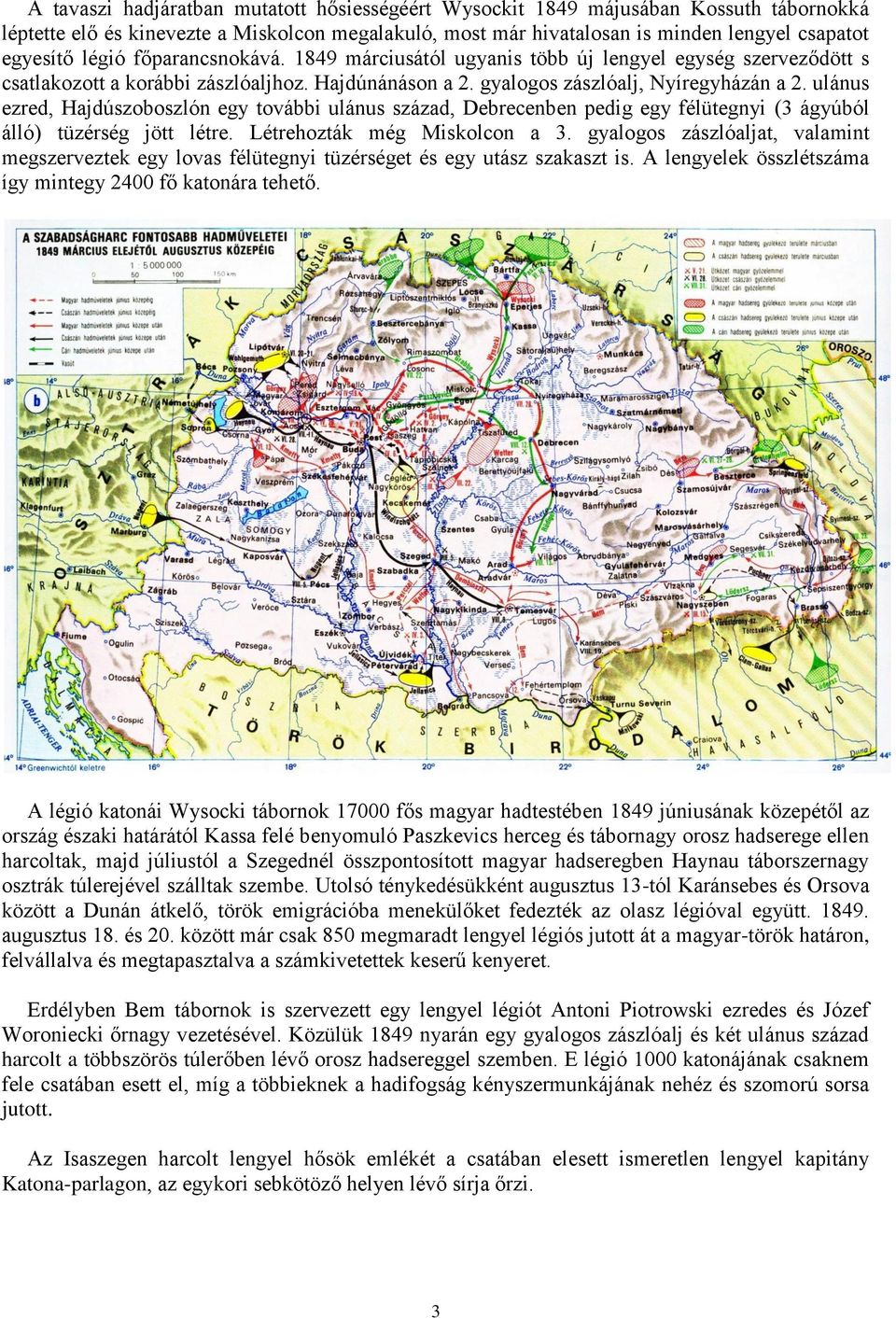 ulánus ezred, Hajdúszoboszlón egy további ulánus század, Debrecenben pedig egy félütegnyi (3 ágyúból álló) tüzérség jött létre. Létrehozták még Miskolcon a 3.