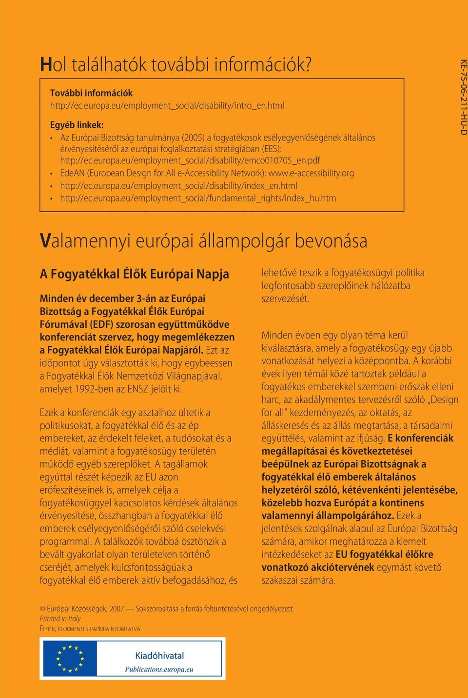 eu/employment_social/disability/emco010705_en.pdf EdeAN (European Design for All e-accessibility Network): www.e-accessibility.org http://ec.europa.eu/employment_social/disability/index_en.