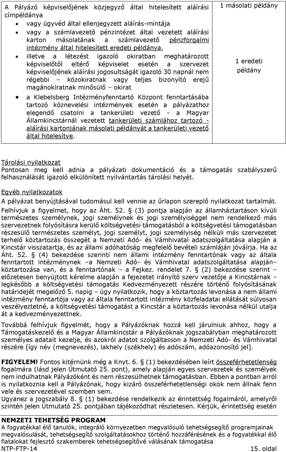 jogosultságát igazoló 30 napnál nem régebbi közokiratnak vagy teljes bizonyító erejű magánokiratnak minősülő okirat a Klebelsberg Intézményfenntartó Központ fenntartásába tartozó köznevelési