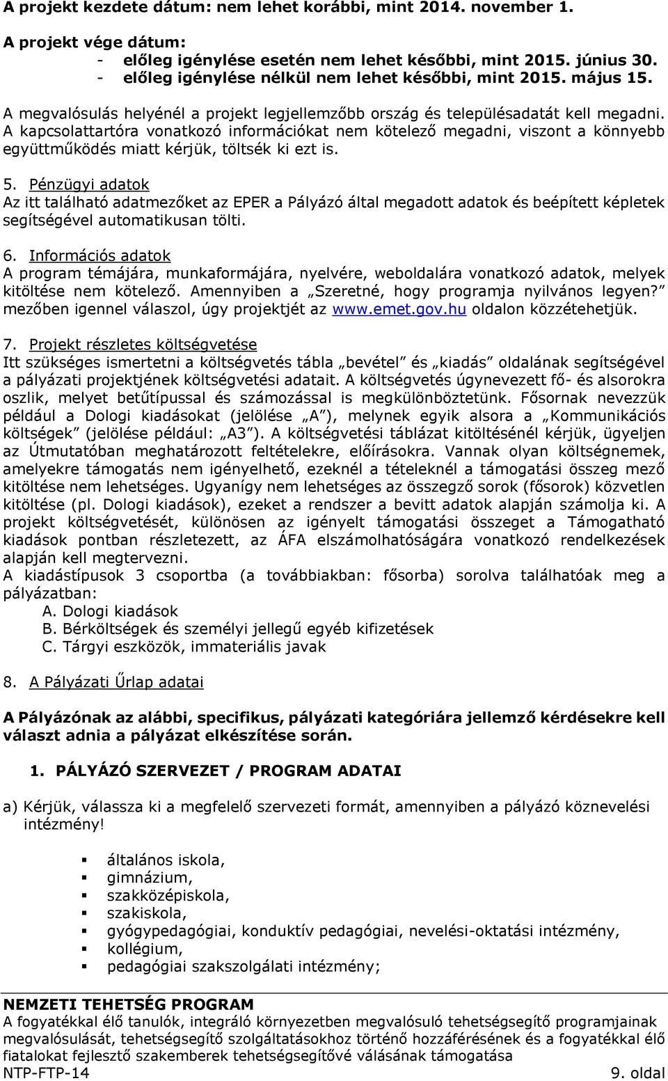 A kapcsolattartóra vonatkozó információkat nem kötelező megadni, viszont a könnyebb együttműködés miatt kérjük, töltsék ki ezt is. 5.