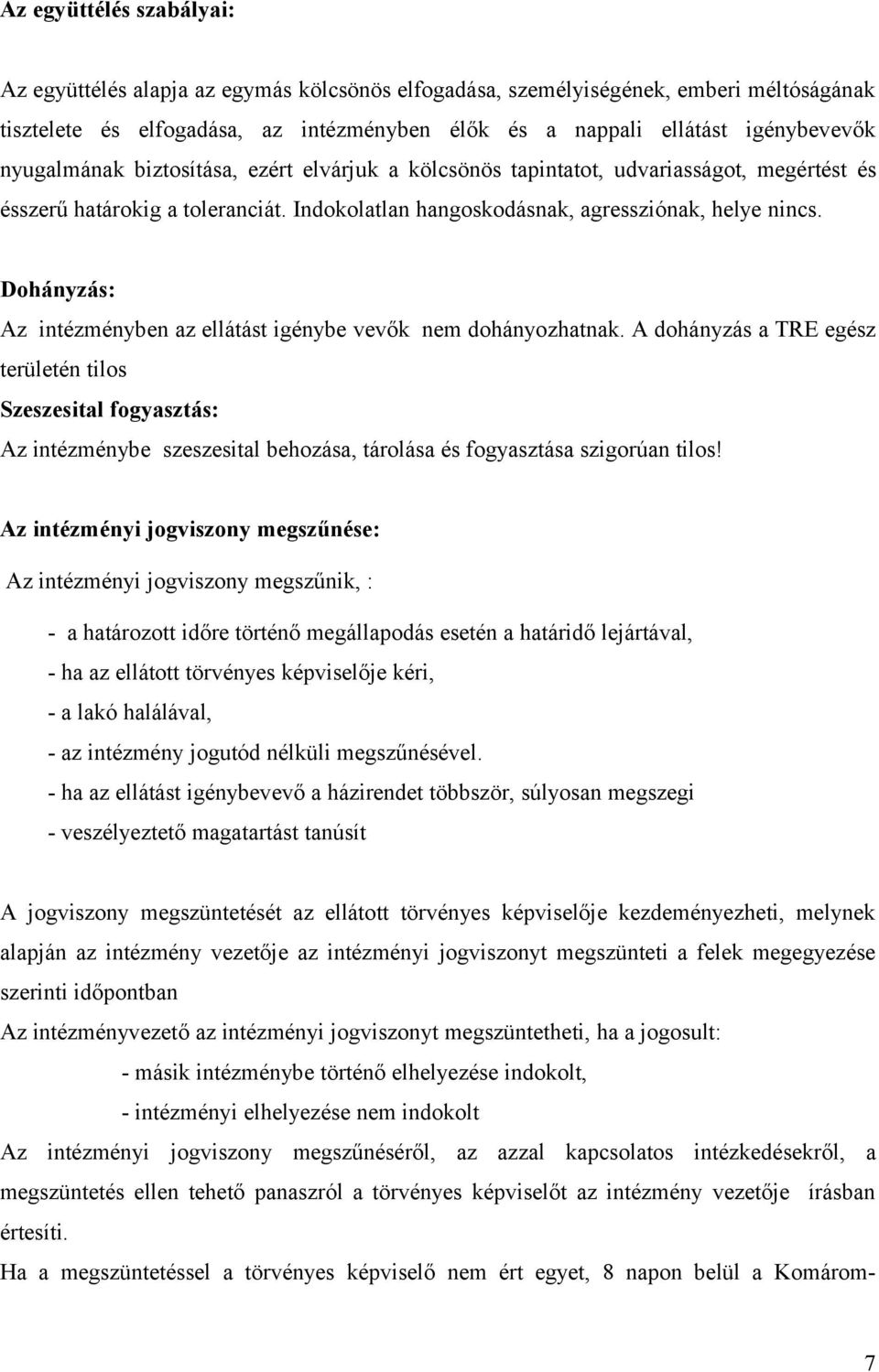 Dohányzás: Az intézményben az ellátást igénybe vevők nem dohányozhatnak.