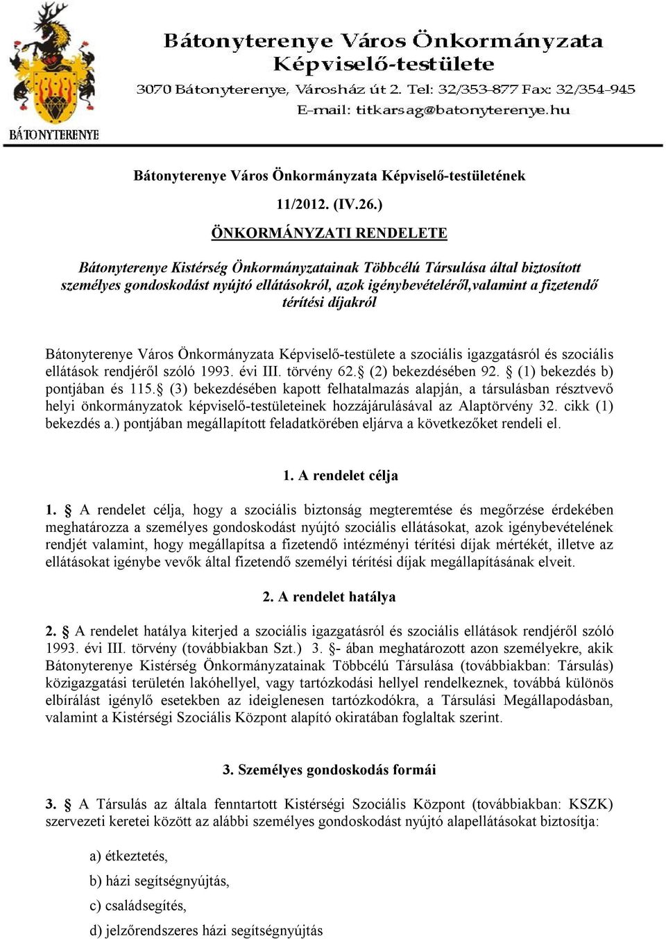 térítési díjakról Bátonyterenye Város Önkormányzata Képviselő-testülete a szociális igazgatásról és szociális ellátások rendjéről szóló 1993. évi III. törvény 62. (2) bekezdésében 92.