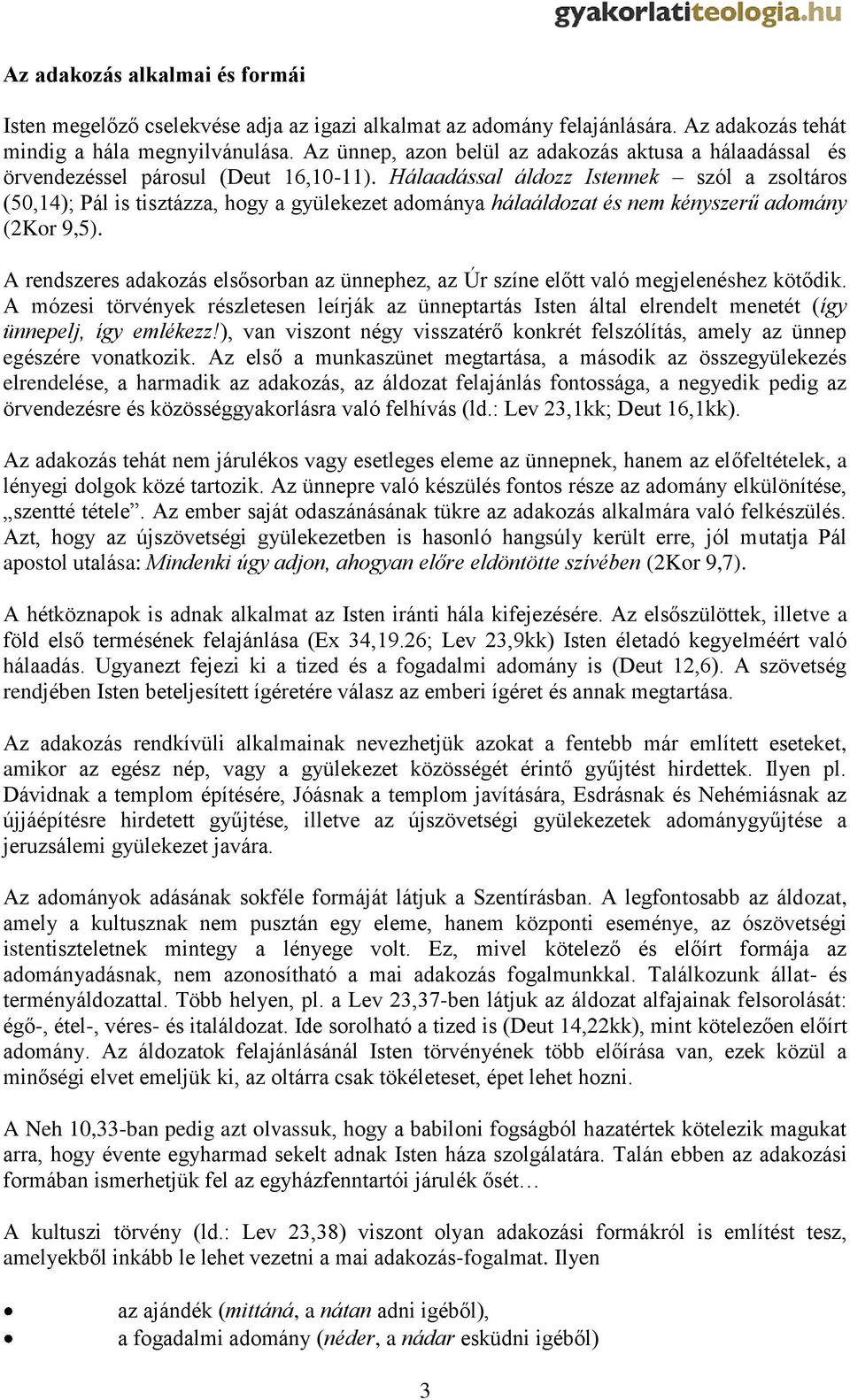 Hálaadással áldozz Istennek szól a zsoltáros (50,14); Pál is tisztázza, hogy a gyülekezet adománya hálaáldozat és nem kényszerű adomány (2Kor 9,5).