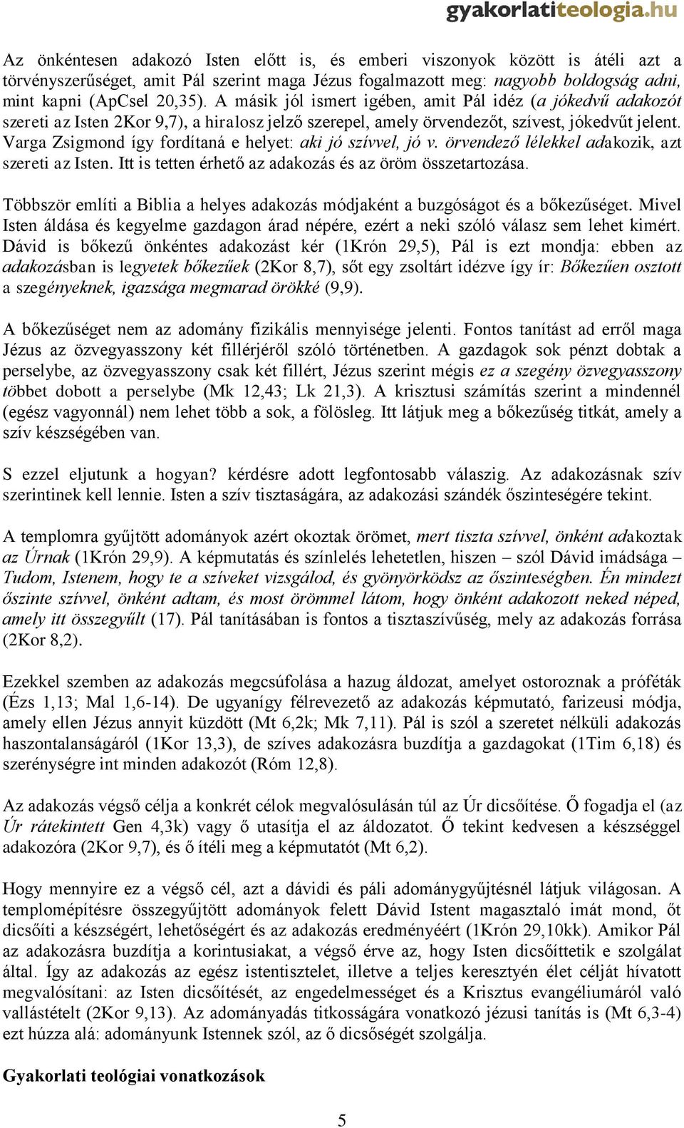 Varga Zsigmond így fordítaná e helyet: aki jó szívvel, jó v. örvendező lélekkel adakozik, azt szereti az Isten. Itt is tetten érhető az adakozás és az öröm összetartozása.