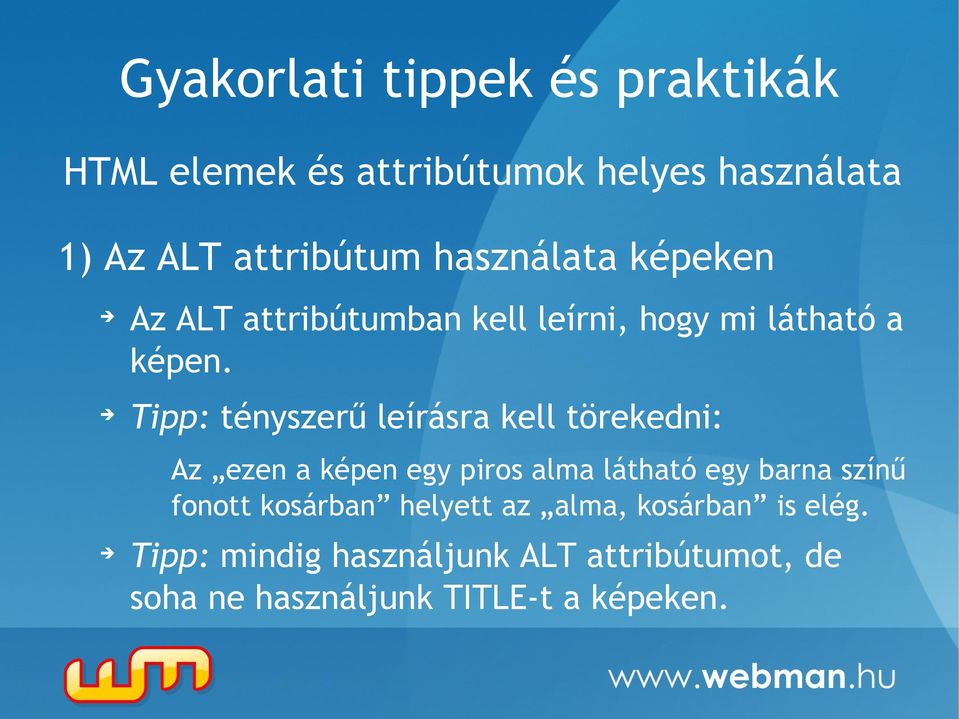 Tipp: tényszerű leírásra kell törekedni: Az ezen a képen egy piros alma látható egy barna színű