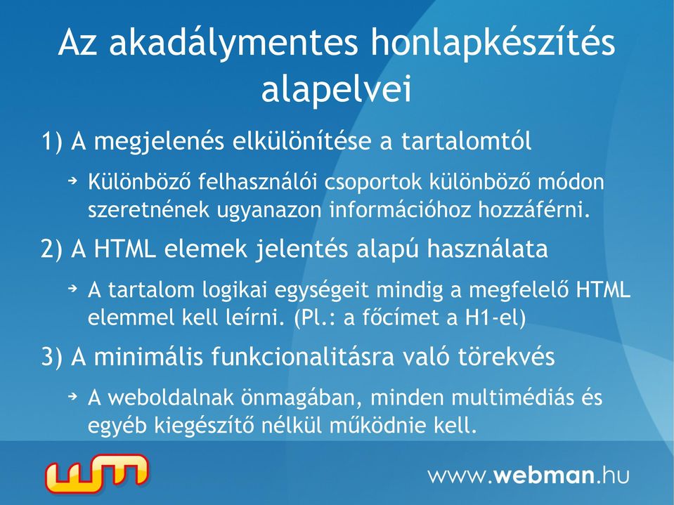 2) A HTML elemek jelentés alapú használata A tartalom logikai egységeit mindig a megfelelő HTML elemmel kell