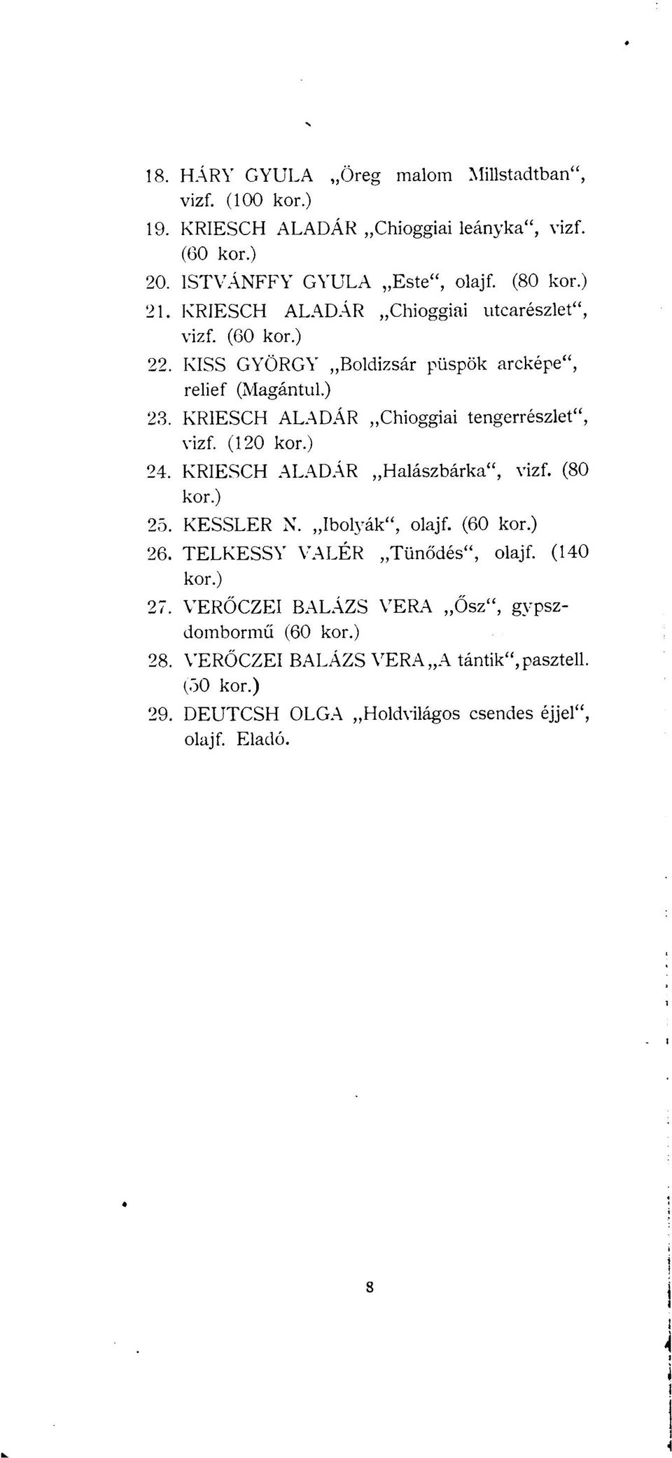 KRIESCH ALADÁR Chioggiai tengerrészlet", vizf. (120 24. KRIESCH ALADÁR Halászbárka", vizf. (80 25. KESSLER N. Ibolyák", olajf. (60 26.