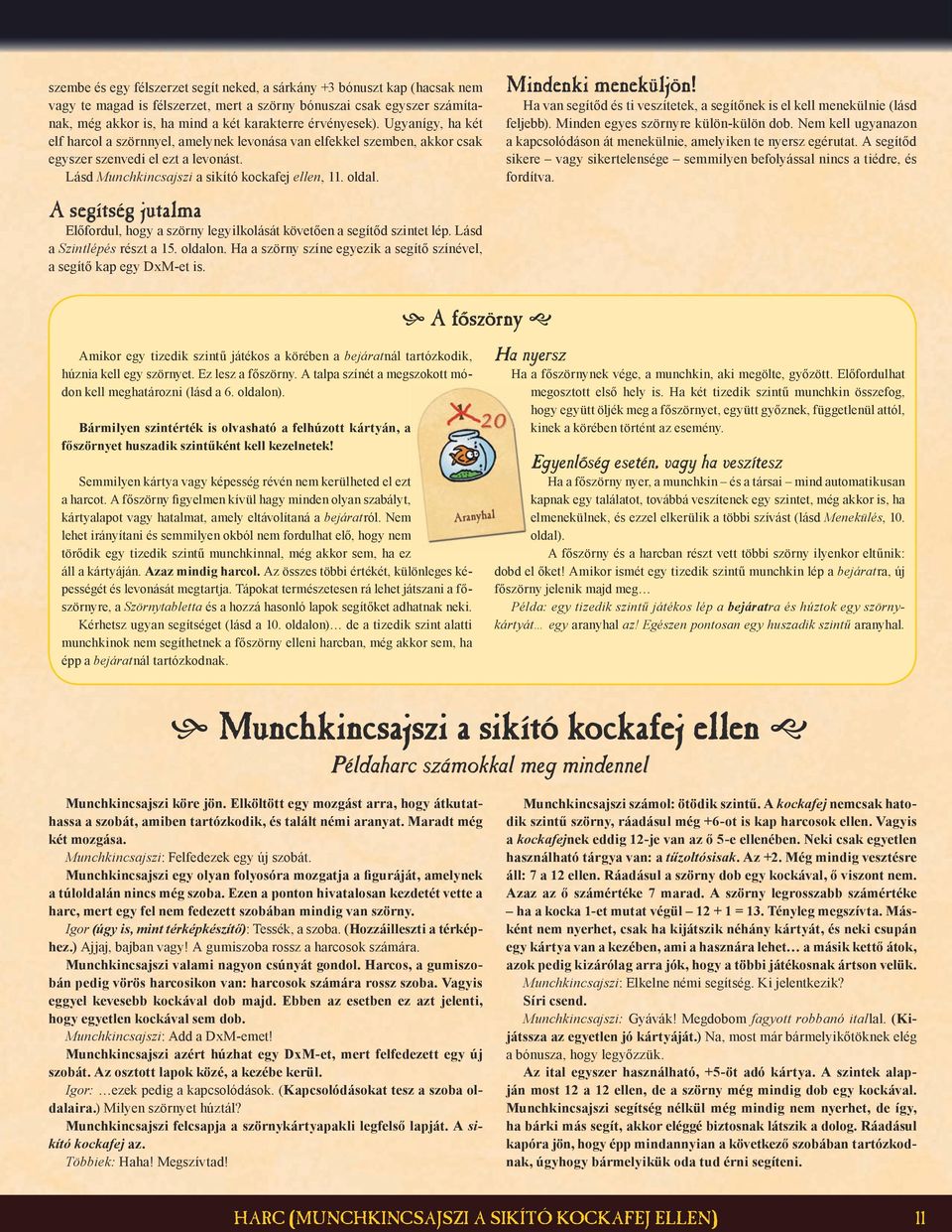 A segítség jutalma Előfordul, hogy a szörny legyilkolását követően a segítőd szintet lép. Lásd a Szintlépés részt a 15. oldalon.