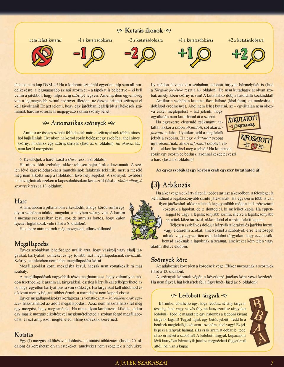 Amennyiben egyenlőség van a legmagasabb szintű szörnyet illetően, az összes érintett szörnyet el kell távolítani!