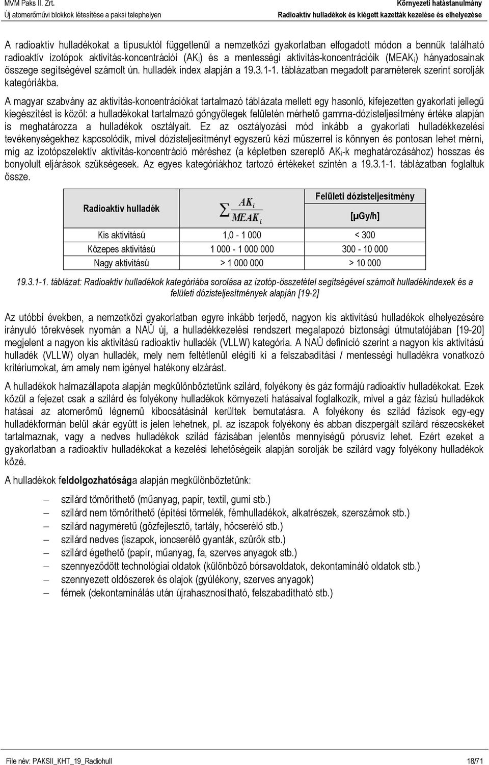 A magyar szabvány az aktivitás-koncentrációkat tartalmazó táblázata mellett egy hasonló, kifejezetten gyakorlati jellegű kiegészítést is közöl: a hulladékokat tartalmazó göngyölegek felületén mérhető