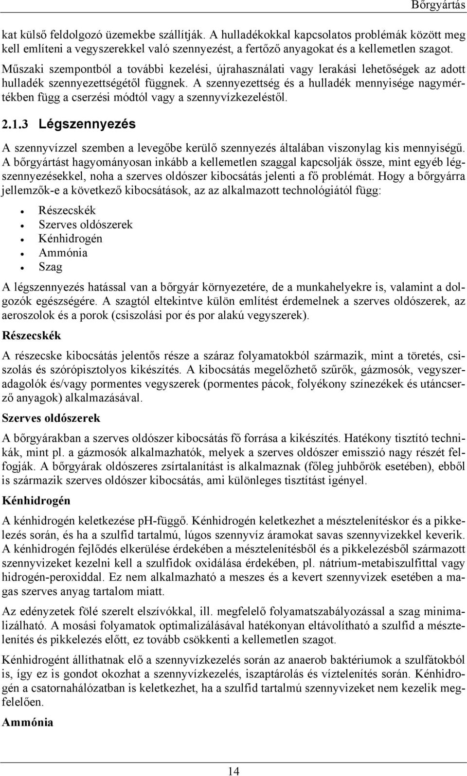 A szennyezettség és a hulladék mennyisége nagymértékben függ a cserzési módtól vagy a szennyvízkezeléstől. 2.1.