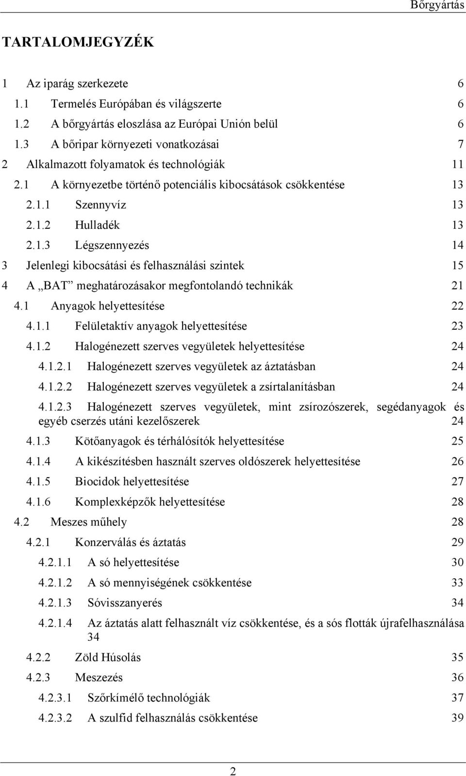 2.1 A környezetbe történő potenciális kibocsátások csökkentése 13 2.1.1 Szennyvíz 13 2.1.2 Hulladék 13 2.1.3 Légszennyezés 14 3 Jelenlegi kibocsátási és felhasználási szintek 15 4 A BAT meghatározásakor megfontolandó technikák 21 4.