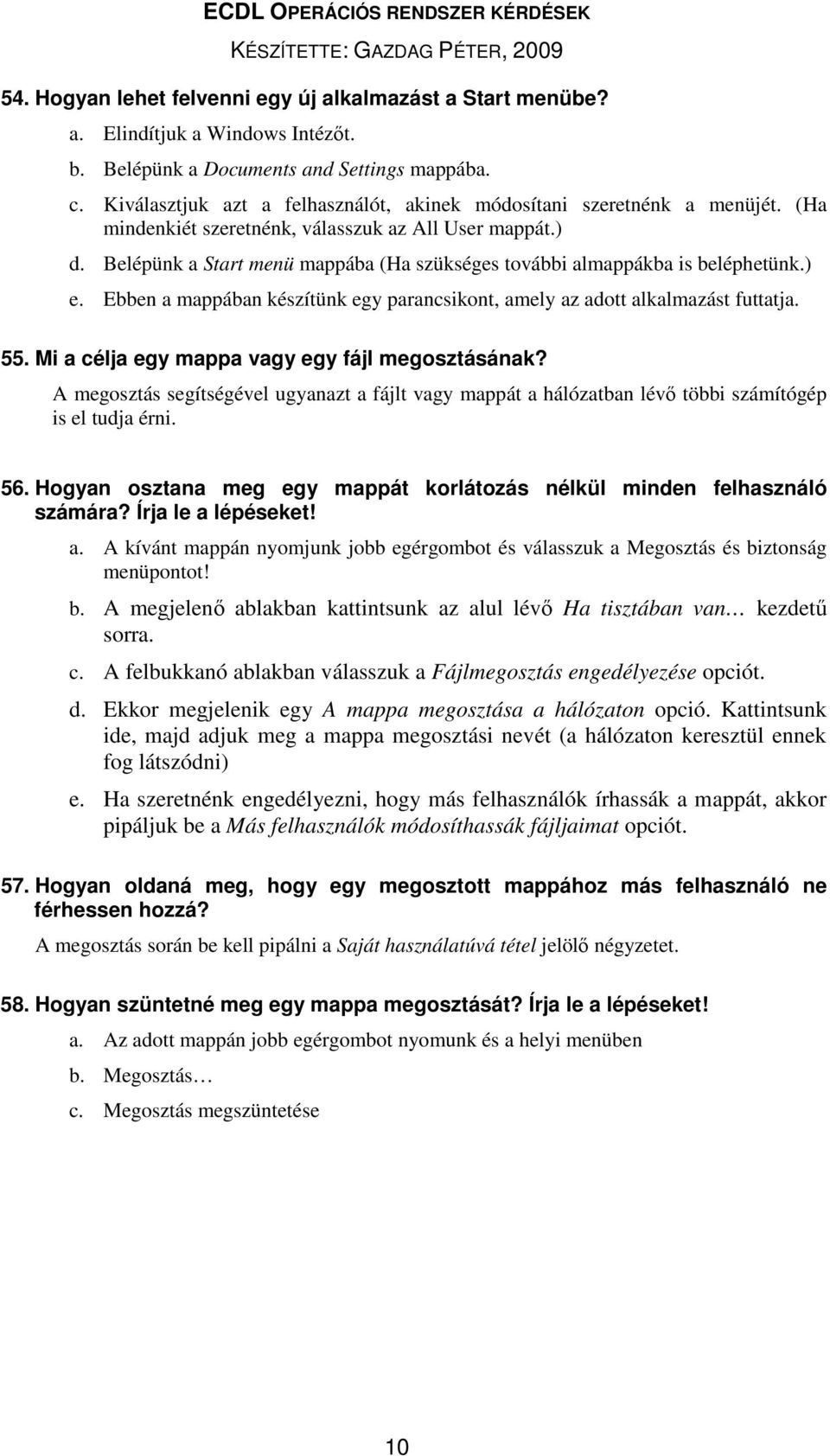 Belépünk a Start menü mappába (Ha szükséges további almappákba is beléphetünk.) e. Ebben a mappában készítünk egy parancsikont, amely az adott alkalmazást futtatja. 55.