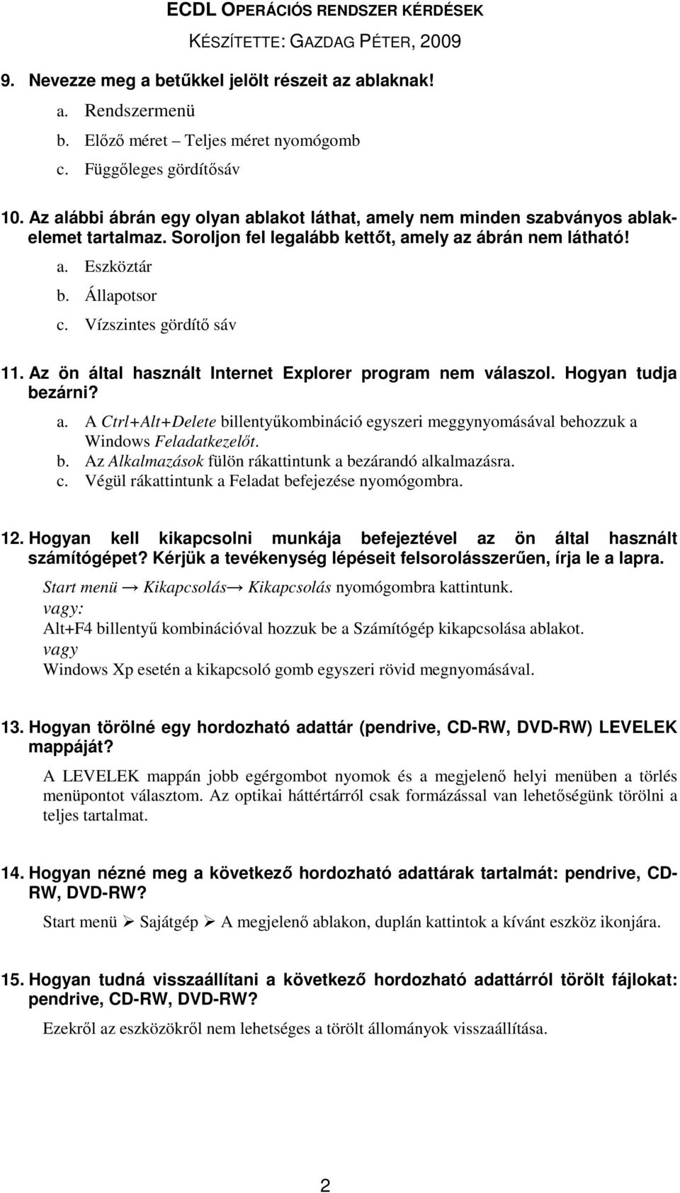 Vízszintes gördítő sáv 11. Az ön által használt Internet Explorer program nem válaszol. Hogyan tudja bezárni? a.