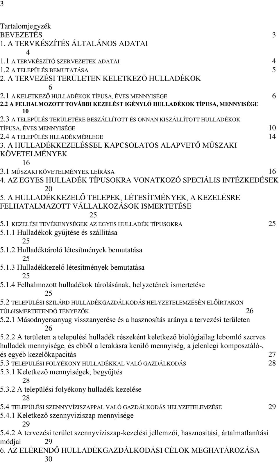 3 A TELEPÜLÉS TERÜLETÉRE BESZÁLLÍTOTT ÉS ONNAN KISZÁLLÍTOTT HULLADÉKOK TÍPUSA, ÉVES MENNYISÉGE 10 2.4 A TELEPÜLÉS HLLADÉKMÉRLEGE 14 3.