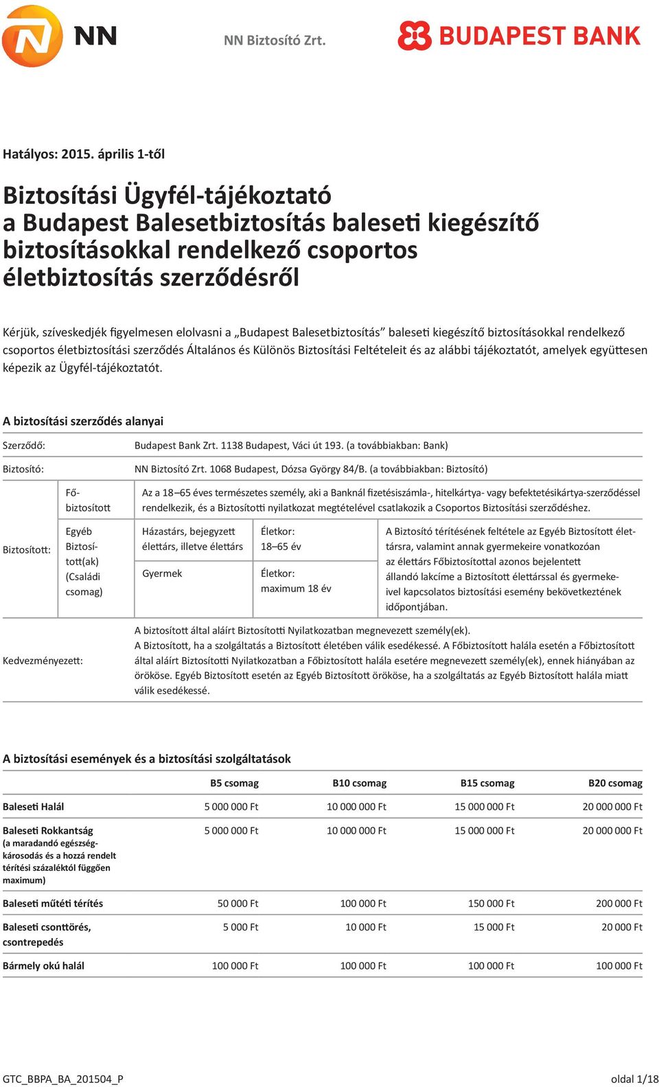 elolvasni a Budapest Balesetbiztosítás baleseti kiegészítő biztosításokkal rendelkező csoportos életbiztosítási szerződés Általános és Különös Biztosítási Feltételeit és az alábbi tájékoztatót,