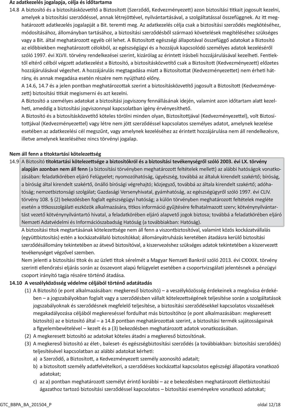 a szolgáltatással összefüggnek. Az itt meghatározott adatkezelés jogalapját a Bit. teremti meg.