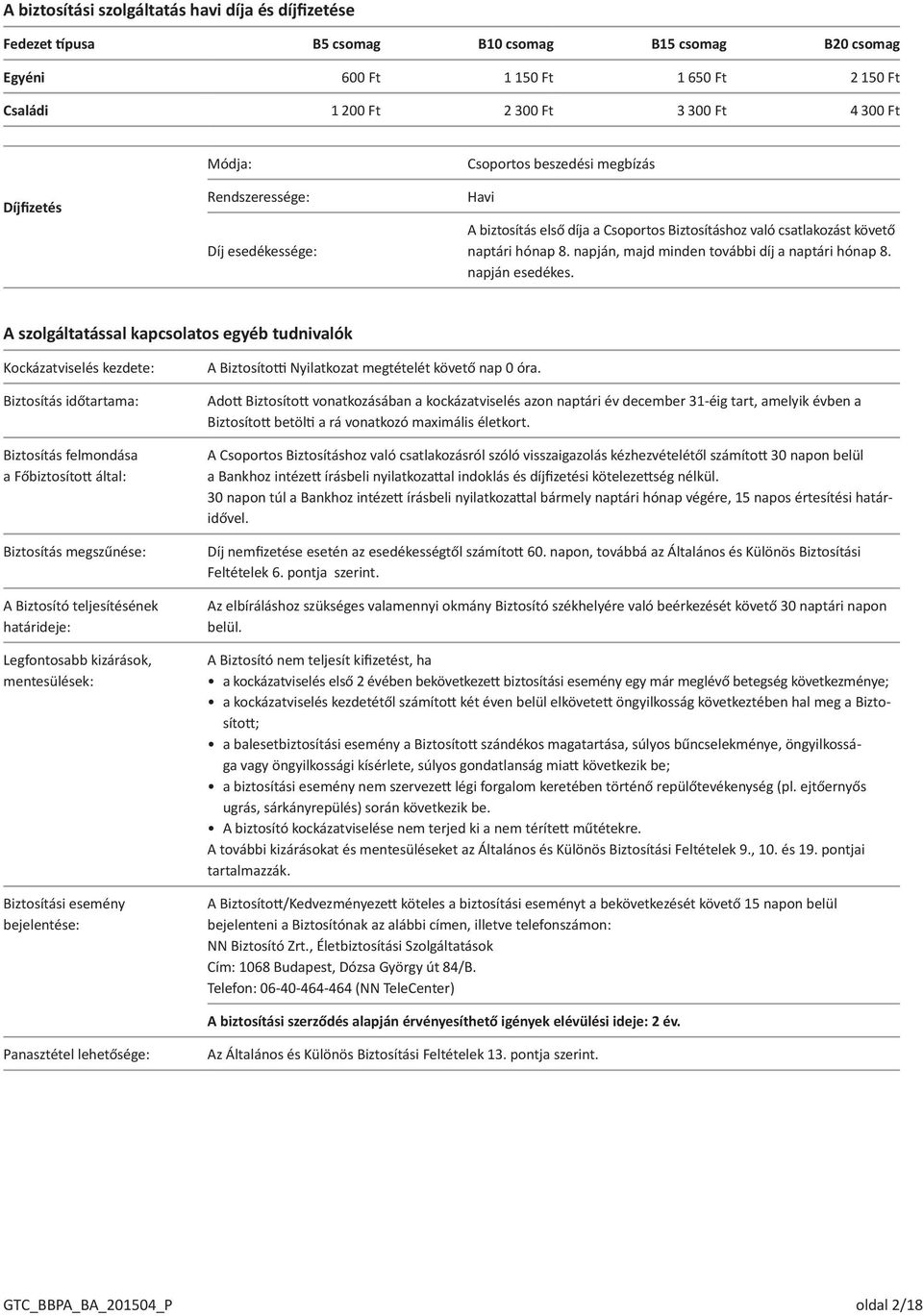 napján, majd minden további díj a naptári hónap 8. napján esedékes.