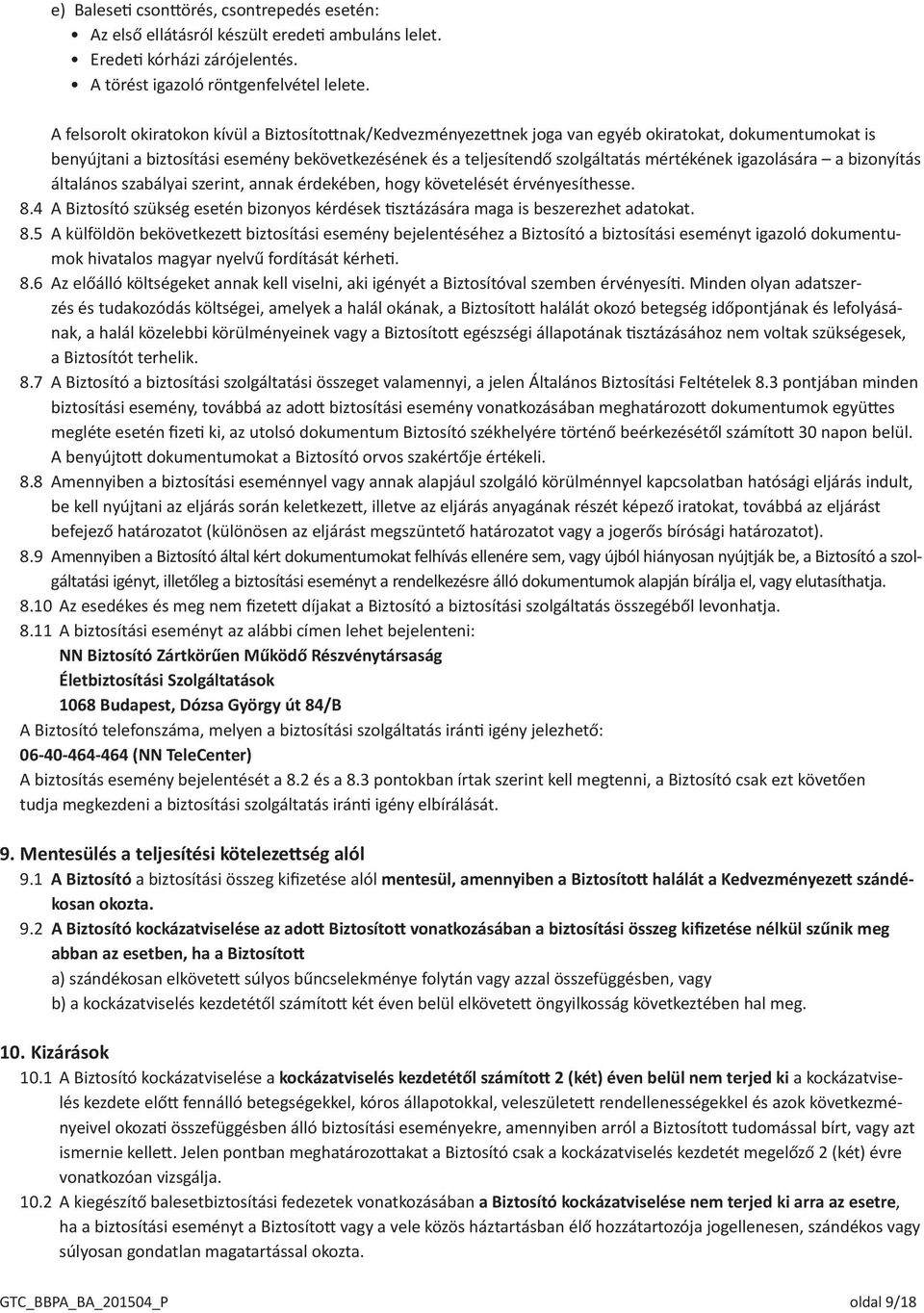 mértékének igazolására a bizonyítás általános szabályai szerint, annak érdekében, hogy követelését érvényesíthesse. 8.