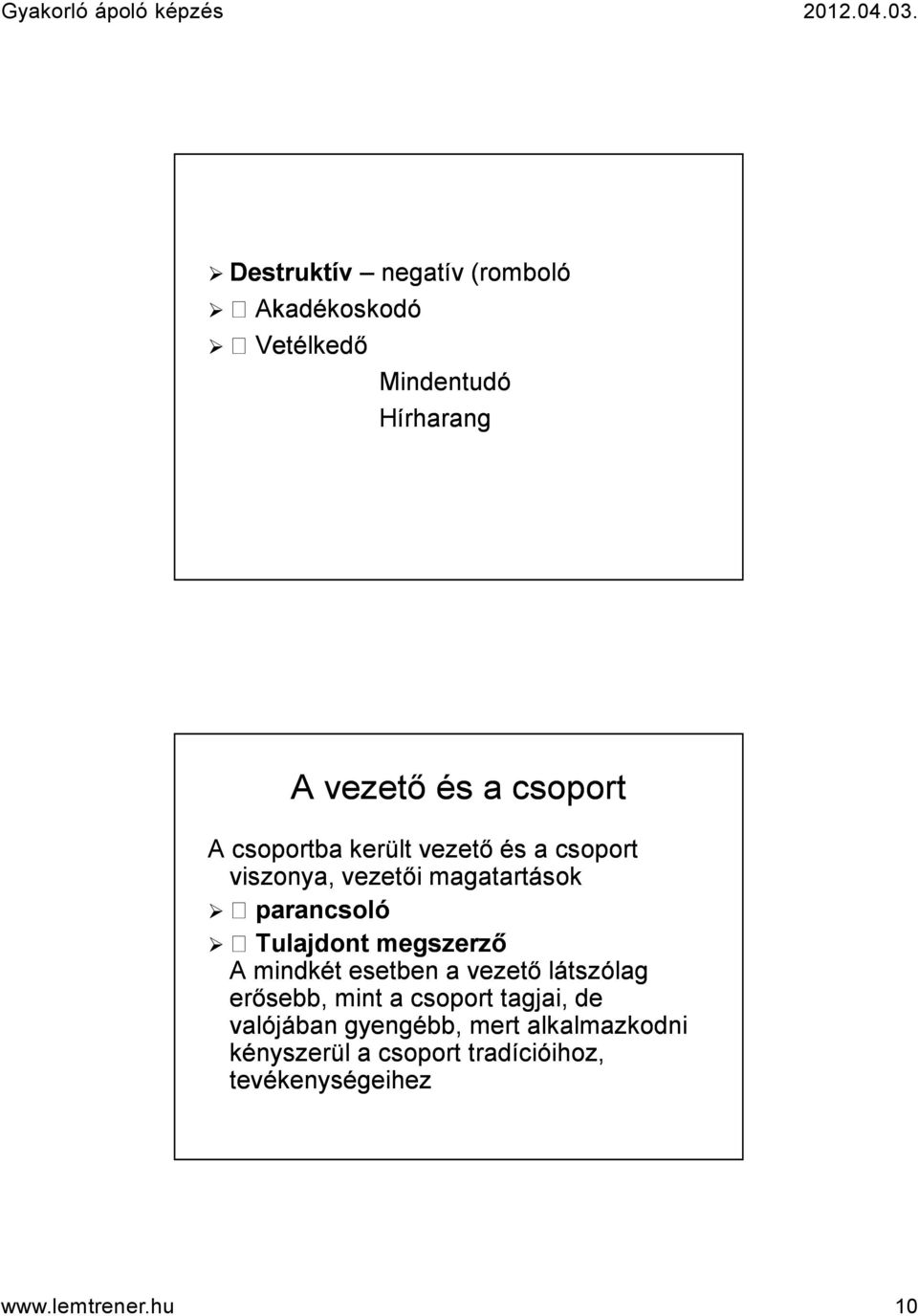 megszerző A mindkét esetben a vezető látszólag erősebb, mint a csoport tagjai, de valójában