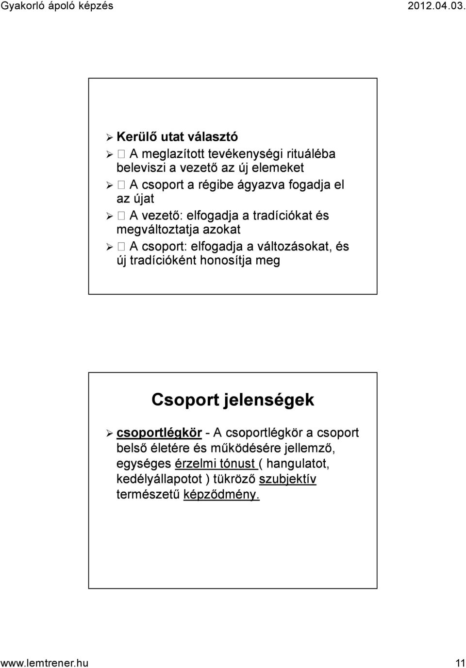 új tradícióként honosítja meg Csoport jelenségek csoportlégkör-a A csoportlégkör a csoport belső életére és működésére