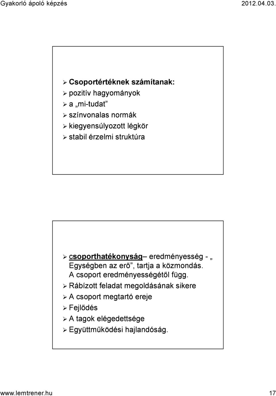 az erő, tartja a közmondás. A csoport eredményességétől függ.