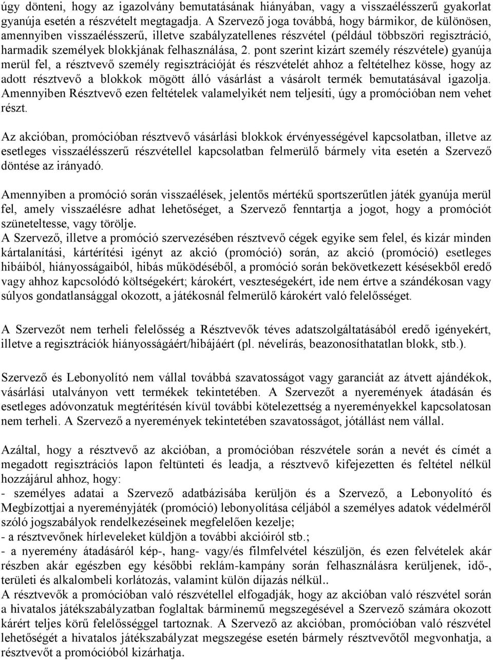 pont szerint kizárt személy részvétele) gyanúja merül fel, a résztvevő személy regisztrációját és részvételét ahhoz a feltételhez kösse, hogy az adott résztvevő a blokkok mögött álló vásárlást a