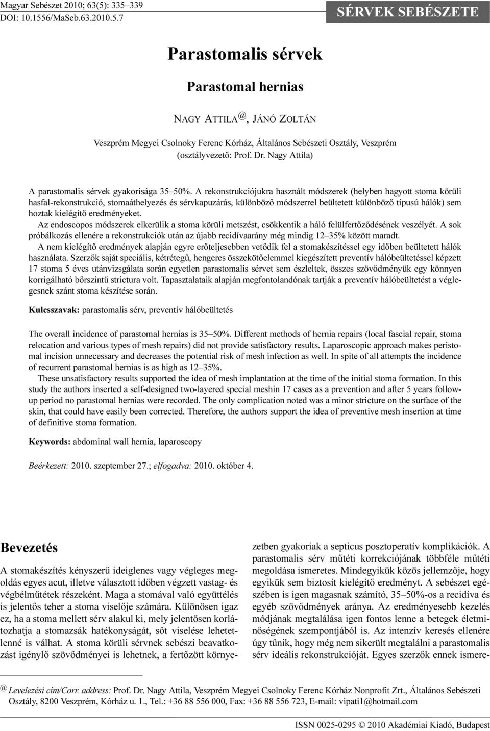 Dr. Nagy Attila) A parastomalis sérvek gyakorisága 35 50%.